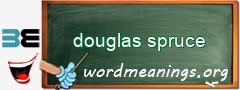 WordMeaning blackboard for douglas spruce